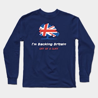 Tory Chaos - I'm Backing Britain off of a Cliff Long Sleeve T-Shirt